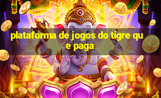 plataforma de jogos do tigre que paga