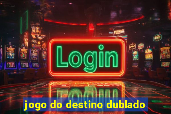 jogo do destino dublado