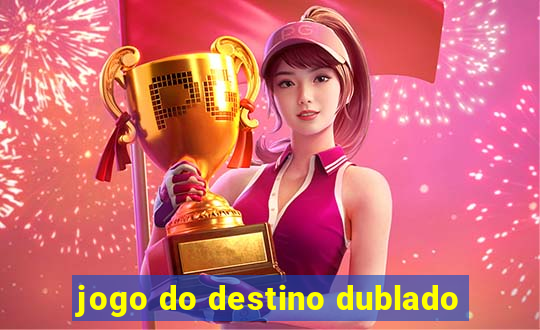 jogo do destino dublado