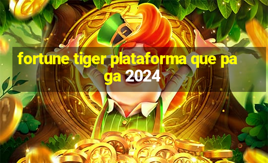 fortune tiger plataforma que paga 2024