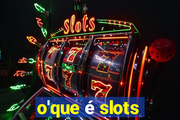 o'que é slots