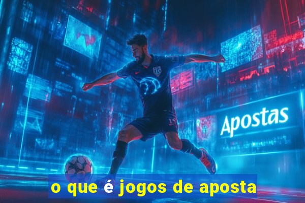 o que é jogos de aposta