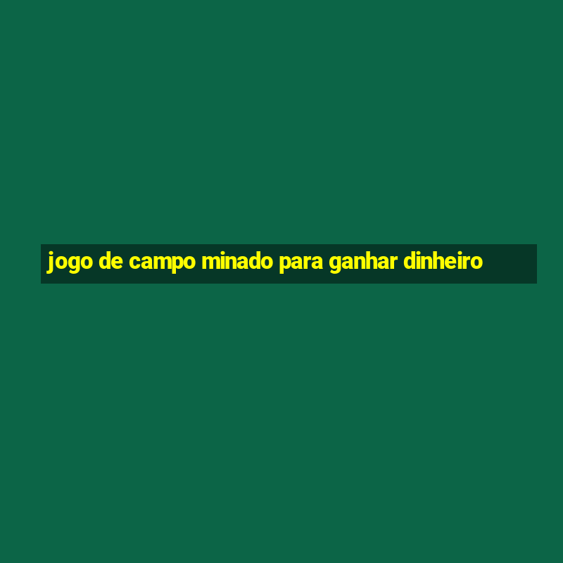 jogo de campo minado para ganhar dinheiro