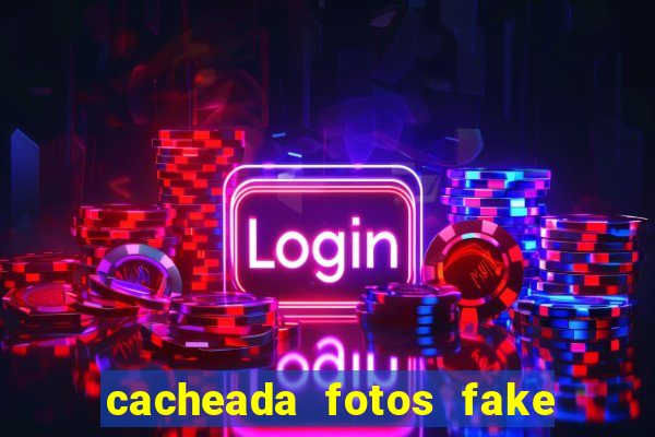 cacheada fotos fake no espelho