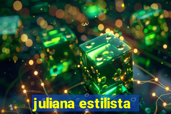 juliana estilista