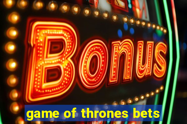 game of thrones bets