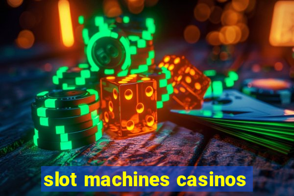 slot machines casinos