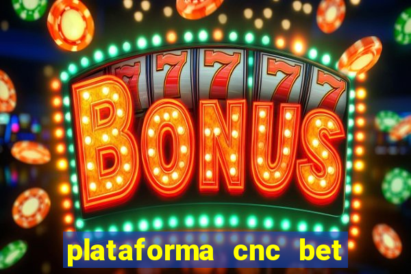 plataforma cnc bet é confiável