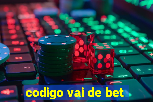 codigo vai de bet