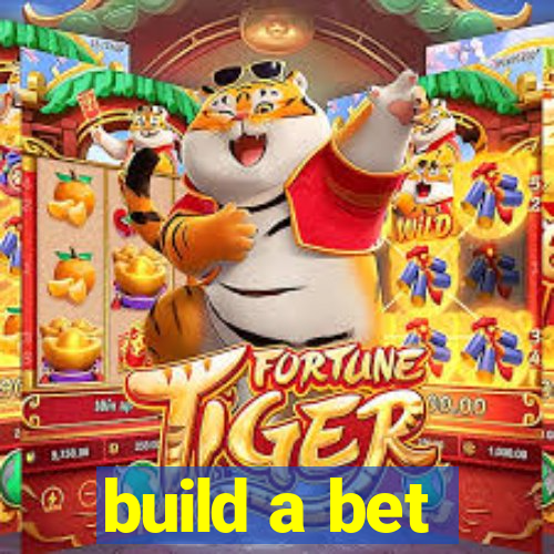 build a bet