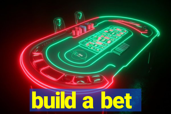 build a bet