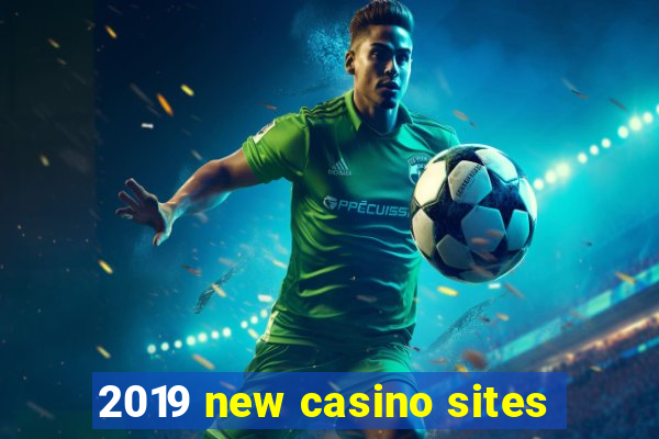 2019 new casino sites