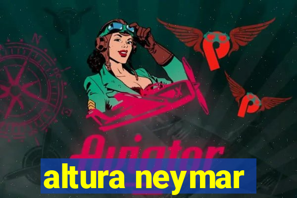 altura neymar