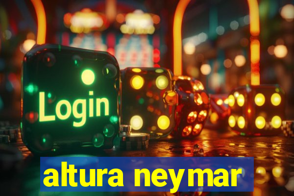 altura neymar