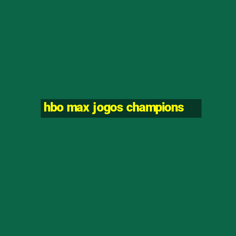 hbo max jogos champions