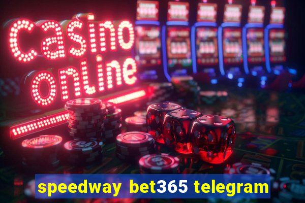 speedway bet365 telegram