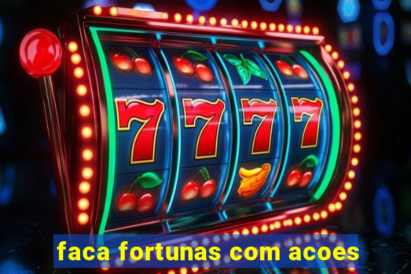 faca fortunas com acoes