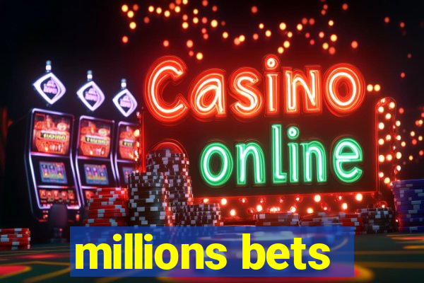 millions bets