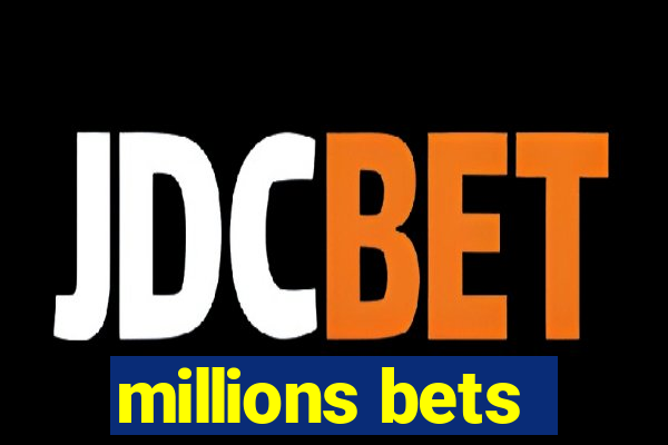 millions bets