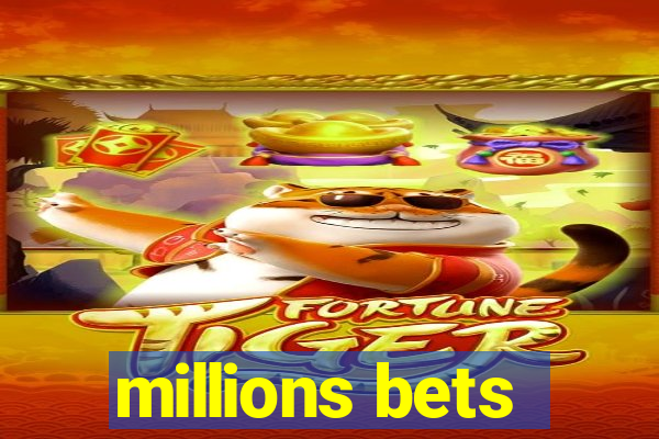 millions bets