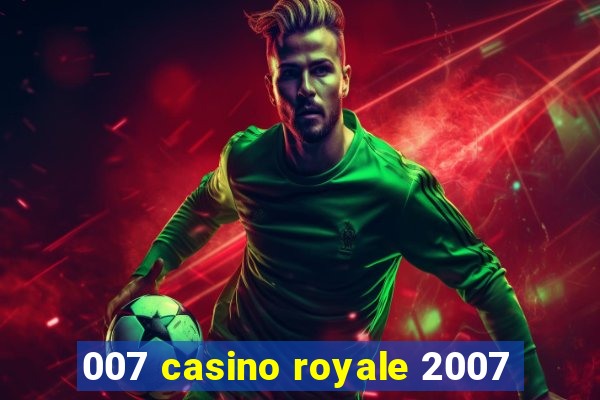 007 casino royale 2007