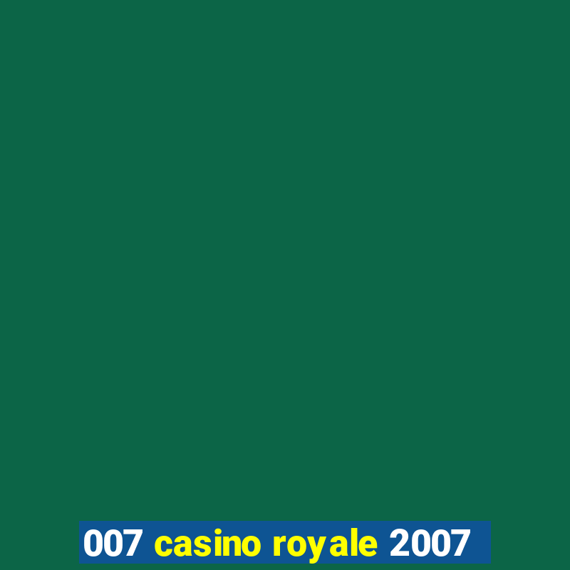 007 casino royale 2007