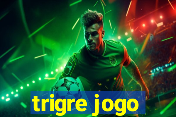 trigre jogo