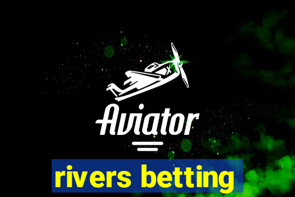 rivers betting