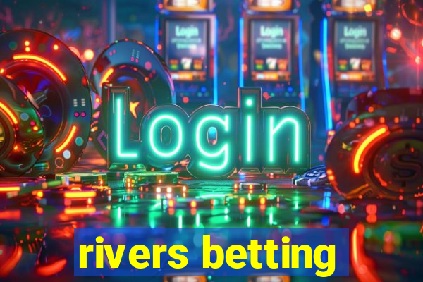 rivers betting