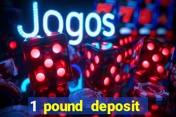 1 pound deposit casino bonus