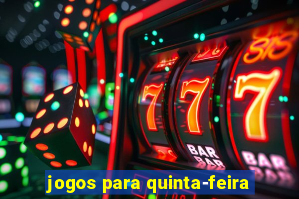 jogos para quinta-feira