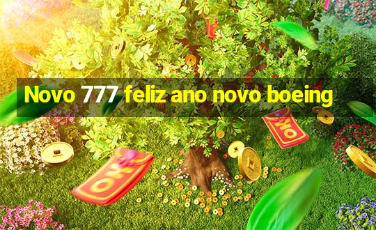 Novo 777 feliz ano novo boeing