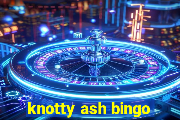 knotty ash bingo