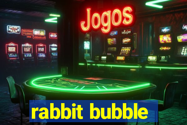 rabbit bubble