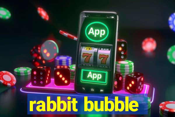 rabbit bubble