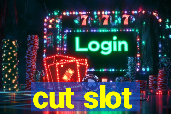 cut slot