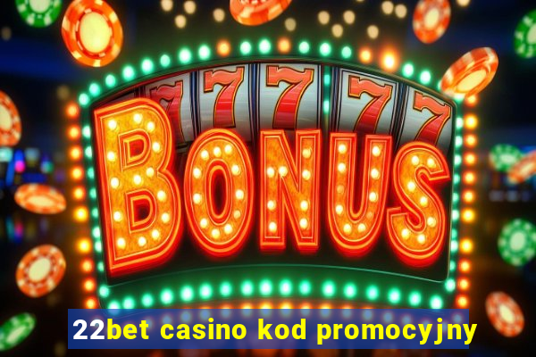 22bet casino kod promocyjny