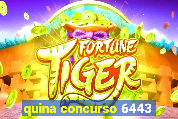 quina concurso 6443