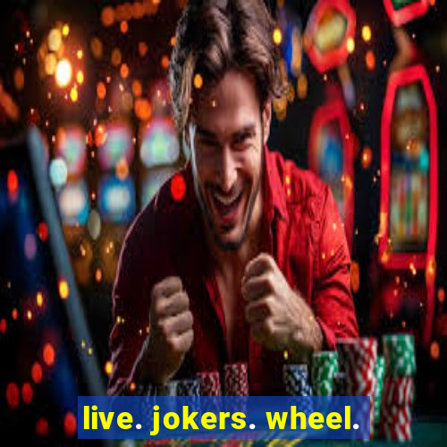 live. jokers. wheel.