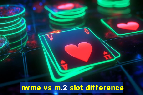 nvme vs m.2 slot difference