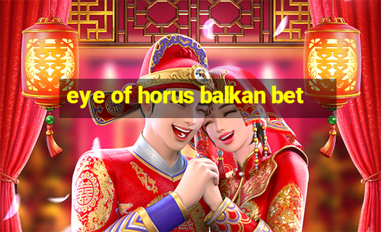 eye of horus balkan bet