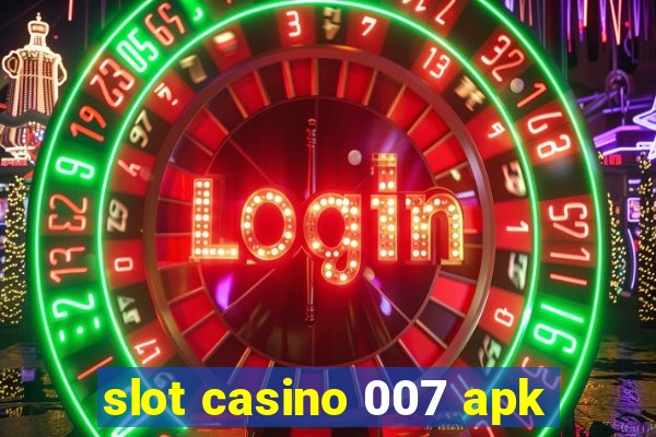 slot casino 007 apk