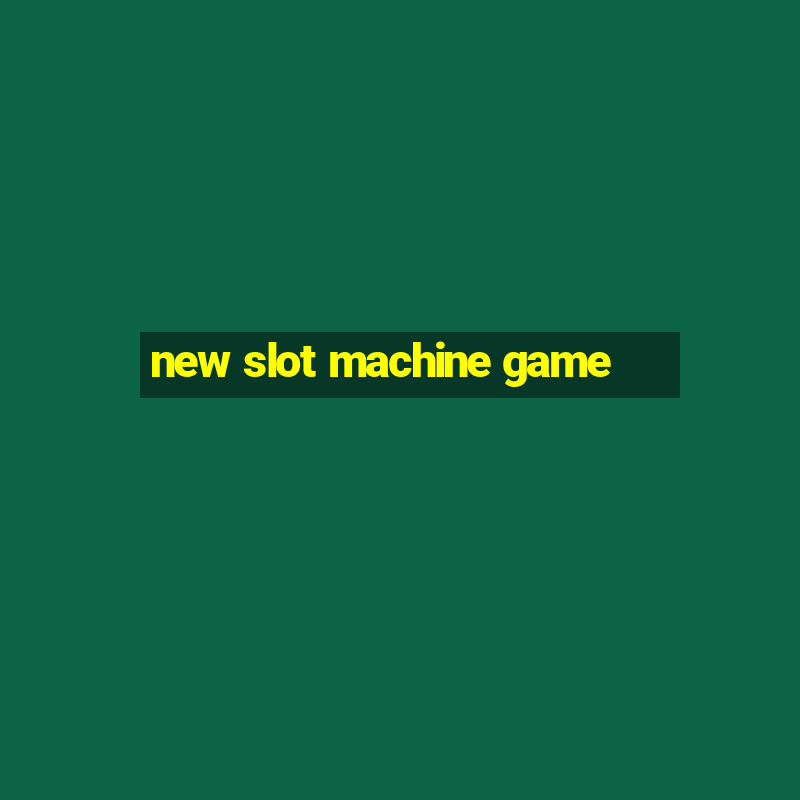 new slot machine game