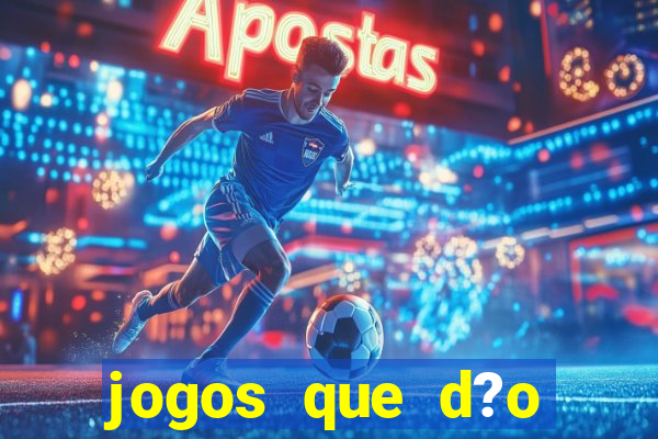 jogos que d?o dinheiro sem depositar