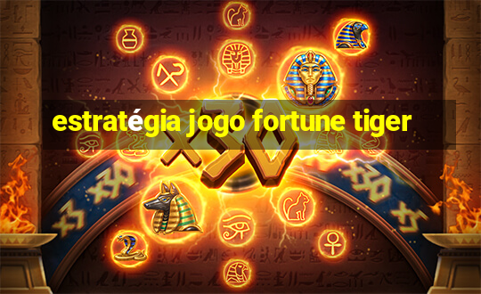 estratégia jogo fortune tiger