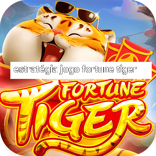 estratégia jogo fortune tiger