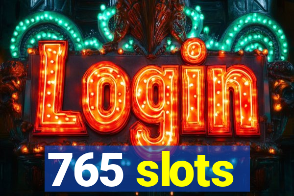 765 slots