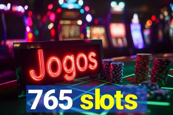 765 slots