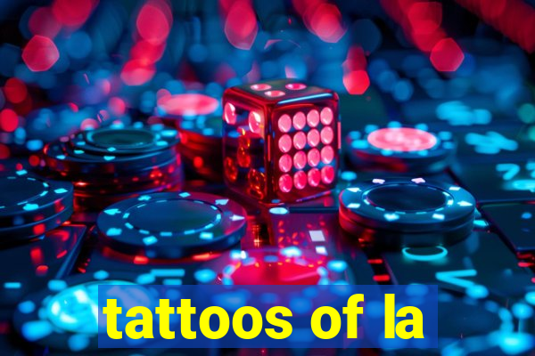 tattoos of la