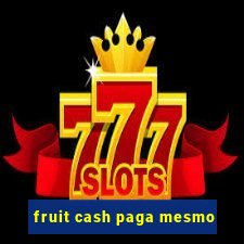 fruit cash paga mesmo